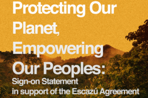 Protecting Our Planet, Empowering Our Peoples: Sign-on statement in support of the Escazú Agreement