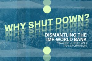 [Webinar] Why shut down? Dismantling the IMF-World Bank towards justice and transformation