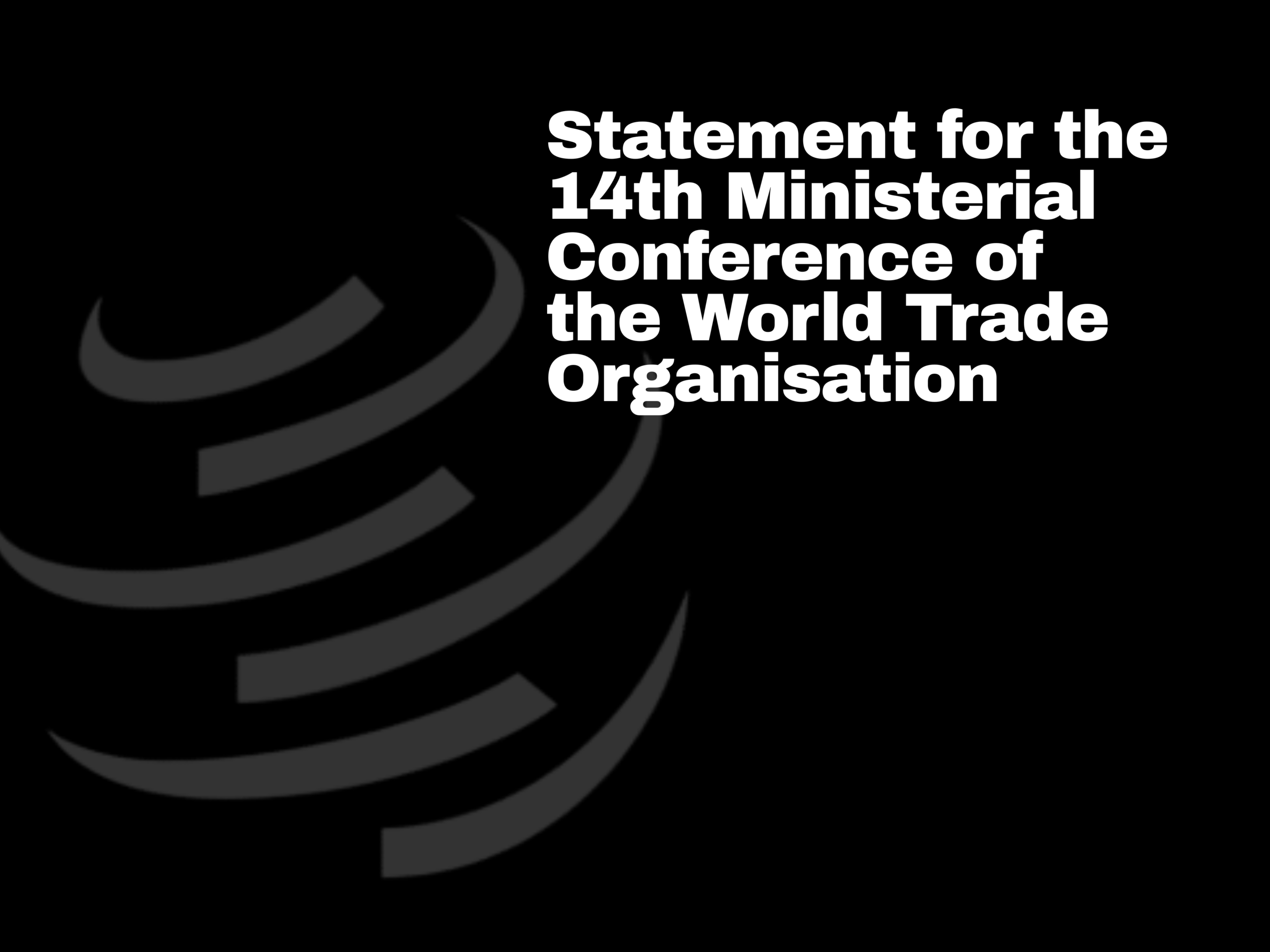 Statement for the 14th Ministerial Conference of the World Trade Organisation